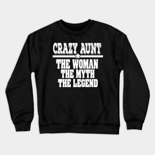 Crazy Aunt: The Woman, Myth, Legend Funny Auntie Crewneck Sweatshirt